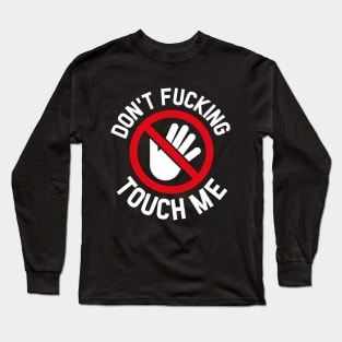 Don't Fking Touch Me Long Sleeve T-Shirt